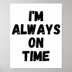 I'm Always On Time Funny White Lie Party Poster