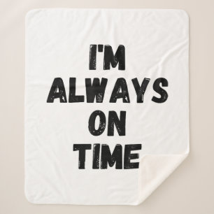 I'm Always On Time Funny White Lie Party Sherpa Blanket