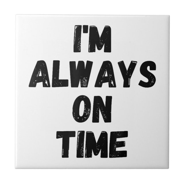 I'm Always On Time Funny White Lie Party Tile (Front)