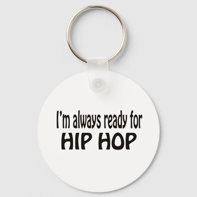 I'm always ready for Hip Hop. Key Ring (Front)
