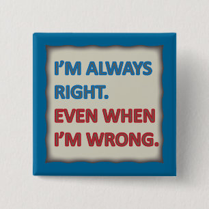 I'm Always Right 15 Cm Square Badge