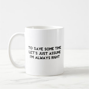 I'm Always Right Coffee Mug