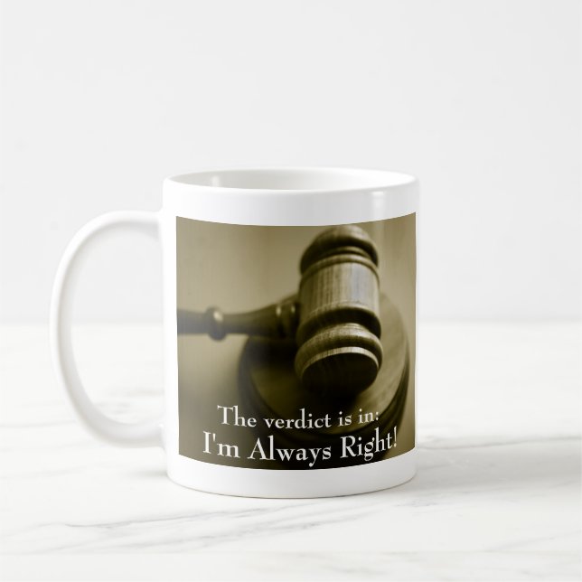 I'm Always Right Funny Humourous Judge Gavel Coffee Mug (Left)