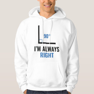 I'm Always Right Hoodie