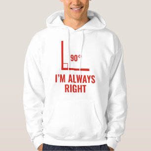 I'm Always Right Hoodie