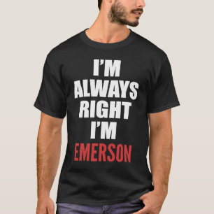 I'm Always Right I'm Emerson T-Shirt