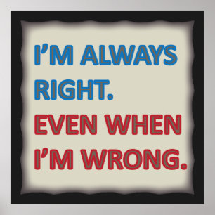 I'm Always Right Poster