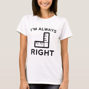 I'm Always Right T-Shirt
