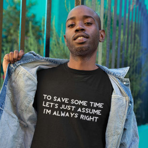 I'm Always Right T-Shirt