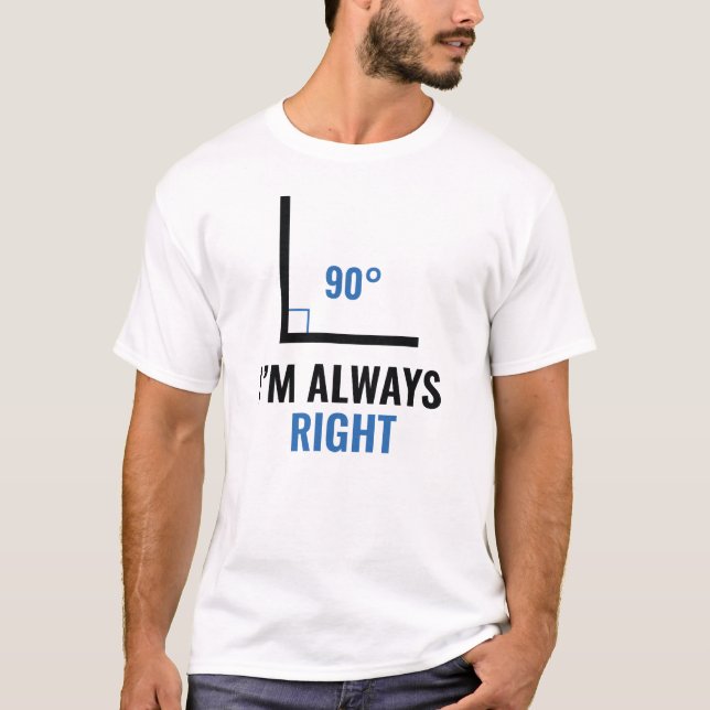I'm Always Right T-Shirt (Front)