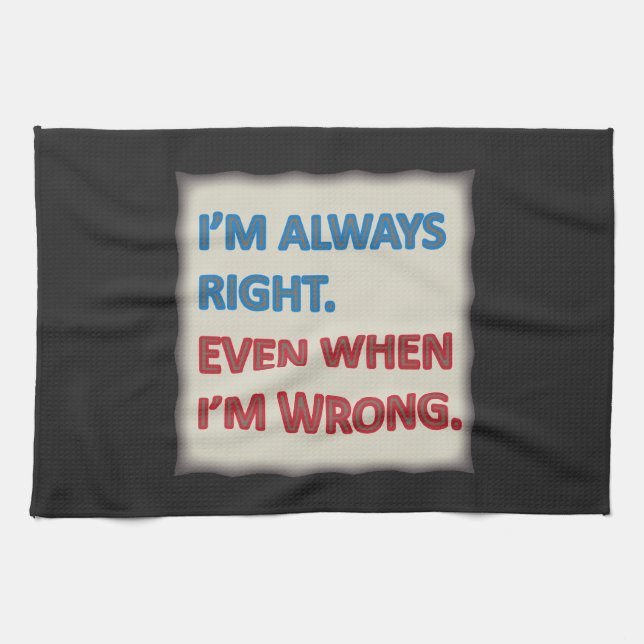 I'm Always Right Tea Towel (Horizontal)