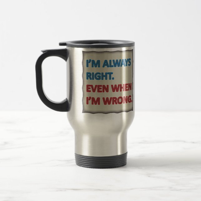 I'm Always Right Travel Mug (Left)