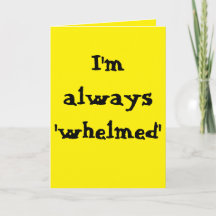 I'm always 'whelmed'...  (Any) Joke