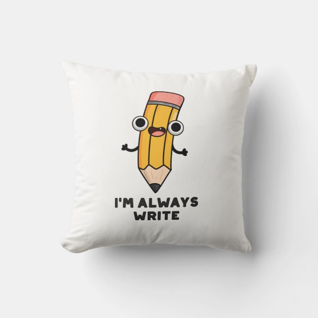 I'm Always Write Funny Pencil Pun  Cushion (Front)