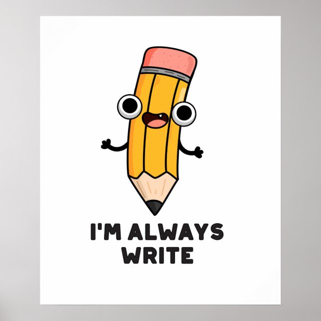 I'm Always Write Funny Pencil Pun Poster (Front)