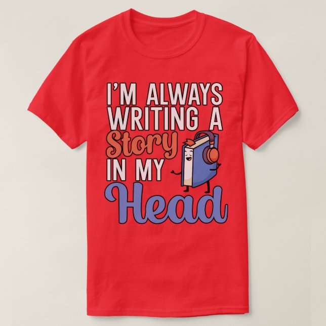 Im always writing a story in my head 1 T-Shirt (Design Front)