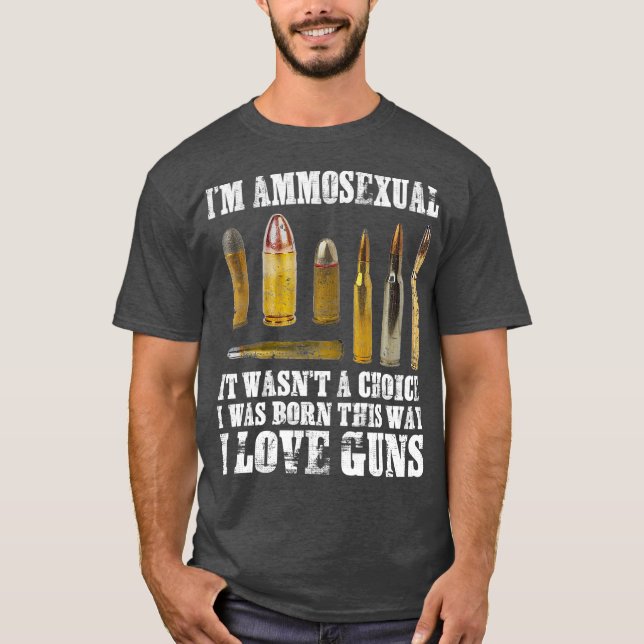 Im Ammosexual I Love Guns The Second Amendment T-Shirt (Front)