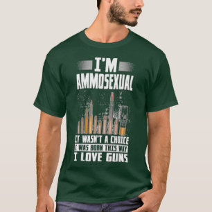 Im Ammosexual I Was Born This Way Gun Lovers T-Shirt