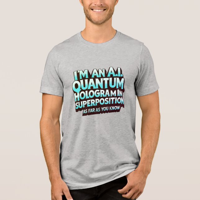 I'm an A.I. Quantum Hologram Tri-Blend Shirt (Front)