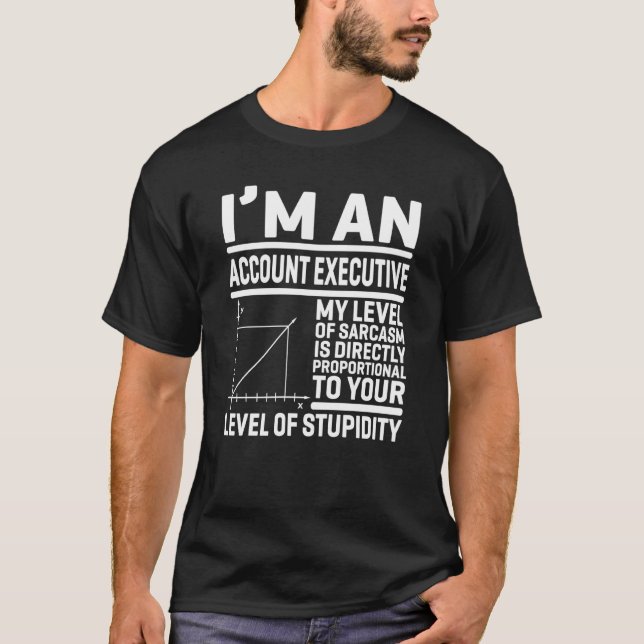 I'm An Account Executive My Level Of Sarcasm Is Di T-Shirt (Front)