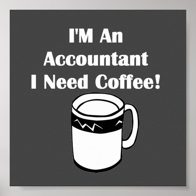 I'M An Accountant, I Need Coffee! Poster (Front)
