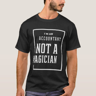 I'm An Accountant Not A Magician - Accountant Funn T-Shirt