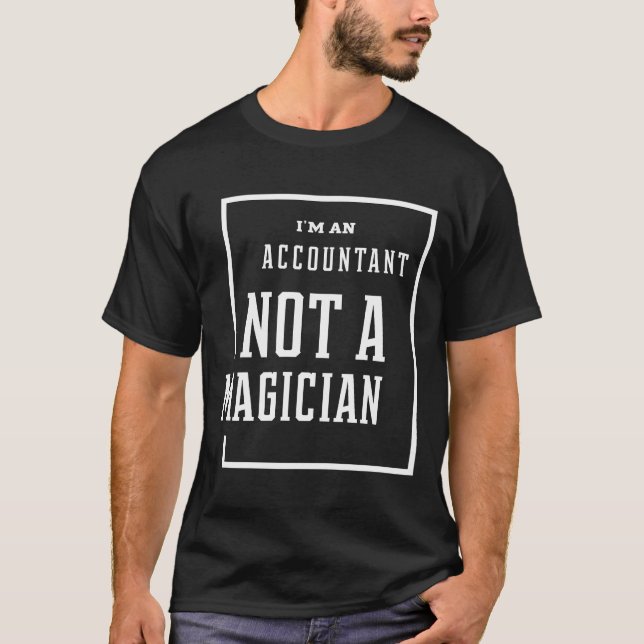 I'm An Accountant Not A Magician - Accountant Funn T-Shirt (Front)