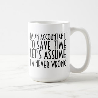 I'M AN ACCOUNTANT, TO SAVE TIME, LET'S ASSUME... COFFEE MUG