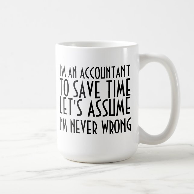 I'M AN ACCOUNTANT, TO SAVE TIME, LET'S ASSUME... COFFEE MUG (Right)