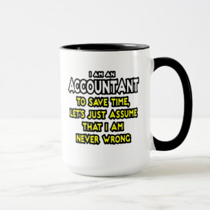 I'M AN ACCOUNTANT, TO SAVE TIME, LET'S ASSUME... MUG
