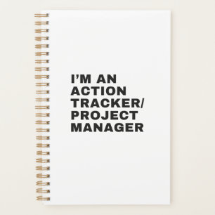 I'M AN ACTION TRACKER/PROJECT MANAGER PLANNER