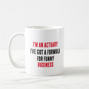 I'm an actuary I've got a formula for funny Coffee Mug