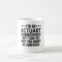 I'm An Actuary Not A Magician Funny