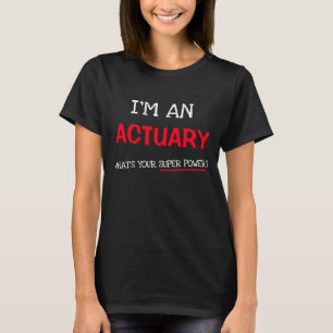 I'm an Actuary what's your super power? T-Shirt