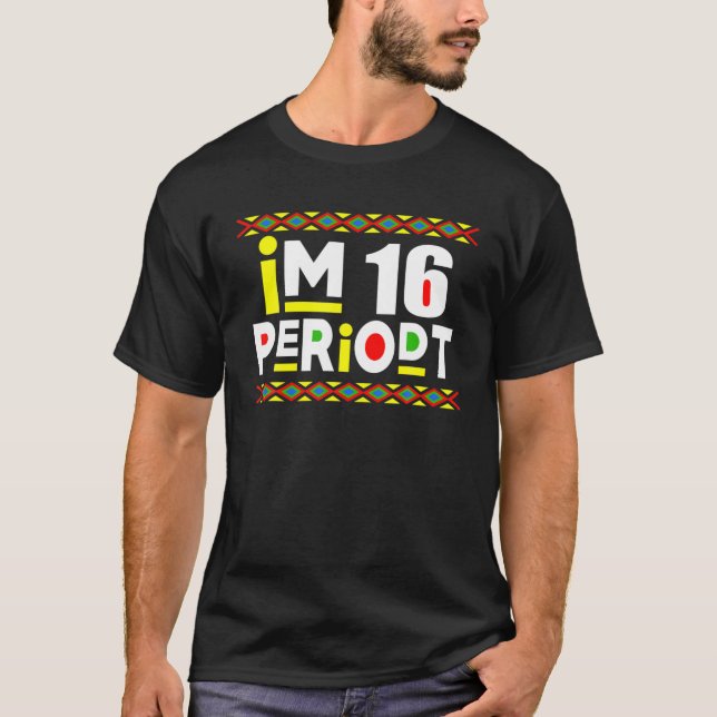 Im An Adult Funny 16Th Birthday Party Periodt Gift T-Shirt (Front)