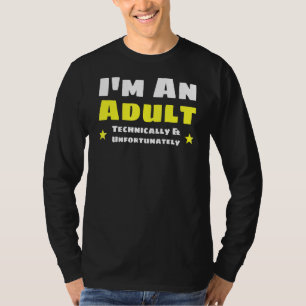 I'm An Adult Technically Adulthood T-Shirt