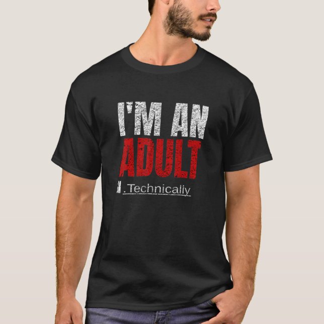 I'm An Adult Technically Funny 18th Birthday 18 ye T-Shirt (Front)