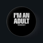 I'm an Adult Technically Funny 18th Birthday Gift 6 Cm Round Badge<br><div class="desc">There's more in your life than paying bills,  rents or taxes. Show it with this fun birthday gift for an 18 year old,  a soon-to-be-adult. Also great for Christmas,  Father's Day,  Mother's Day,  graduation,  and any other occasion.</div>