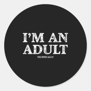 I'm An Adult Technically Funny 18th Birthday Gift Classic Round Sticker