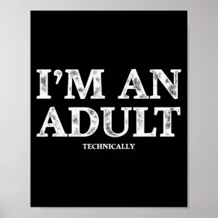 I'm An Adult Technically Funny 18th Birthday Gift  Poster