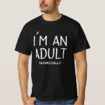 I'm an Adult Technically Funny 18th Birthday Gift T-Shirt<br><div class="desc">This design is the ideal gift for all birthday boys and girls, friends, family, and who have a unique humor. There's more in your life than payents or taxes. Show it with this fun birthday gift for an 18 year old, a soon-to-be-adult. Also great for Christmas, Father's Day, Mother's Day,...</div>