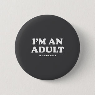 I'm An Adult Technically Shirt Funny 18th Birthday 6 Cm Round Badge
