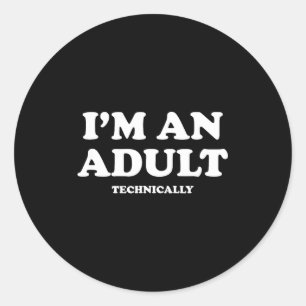 I'm An Adult Technically Shirt Funny 18th Birthday Classic Round Sticker