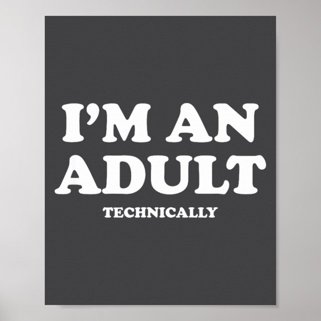 I'm An Adult Technically Shirt Funny 18th Birthday Poster (Front)