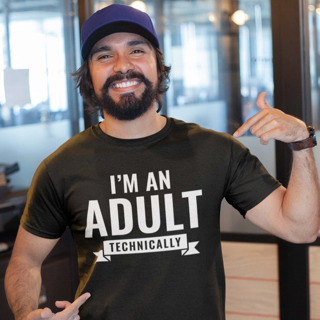 I'm An Adult Technically T-Shirt (I'm an adult technically shirt)