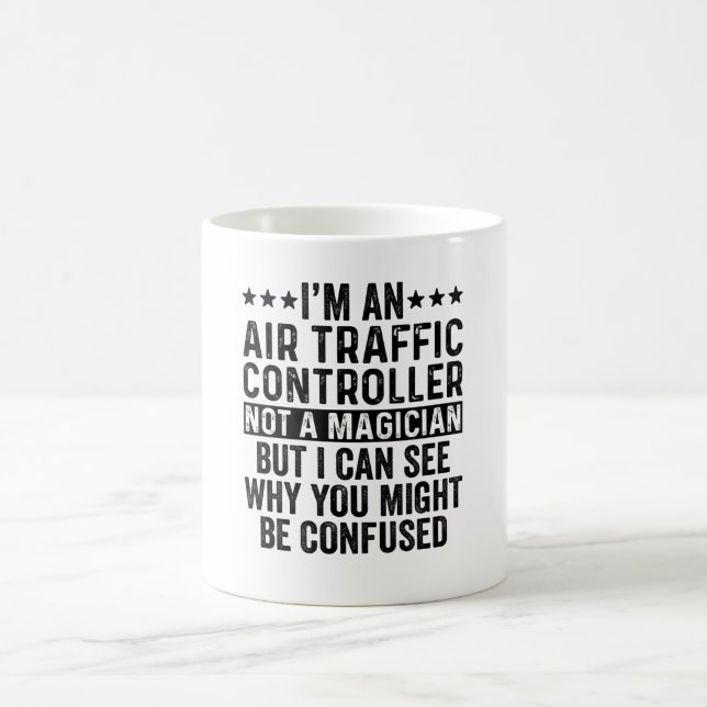 I'm An Air Traffic Controller Not A Magician Funny Coffee Mug (Center)