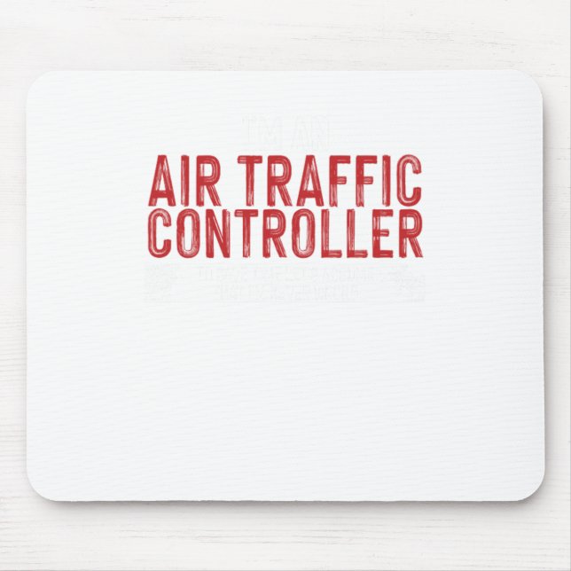 Im an Air Traffic Controller To Save Time Mouse Mat (Front)