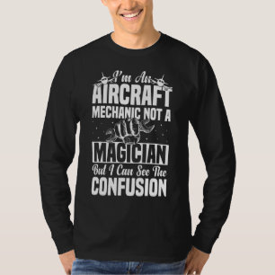 I'm An Aircraft Mechanic Not A Magician  Aviation  T-Shirt