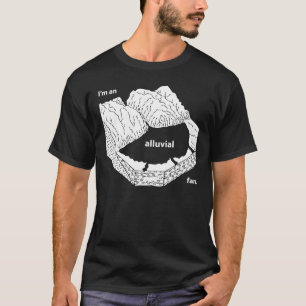 I'm an alluvial fan. T-Shirt