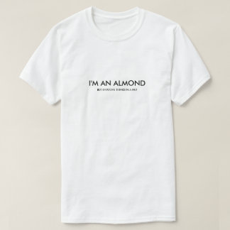 I'm an Almond - But Everyone Thinks I'm a Nut T-Shirt